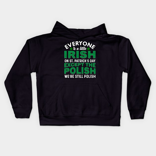 Everyone Is Irish On St Patricks Day Except Polish Kids Hoodie by JLE Designs